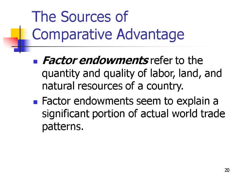 20 The Sources of Comparative Advantage Factor endowments refer to the quantity and quality